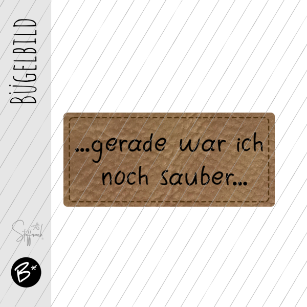 Bügelbild - Label - "... gerade war ich noch sauber ... "  - ca. 4,5 cm x 2 cm